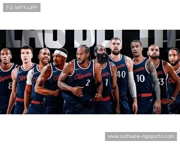 快船新赛季阵容调整引关注核心球员状态成争议焦点